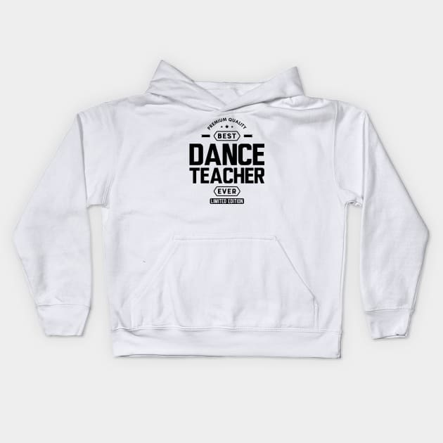 Dance Teacher - Best Dance Teacher Ever Kids Hoodie by KC Happy Shop